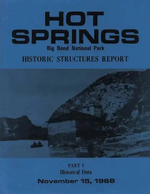 Hot Springs Big Bend National Park Historic Structures Report: Part 1 Historical Data - Paperback