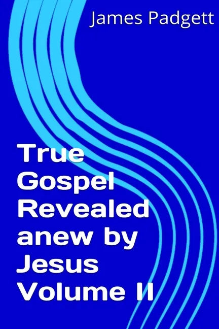 True Gospel Revealed anew by Jesus Vol II - Paperback
