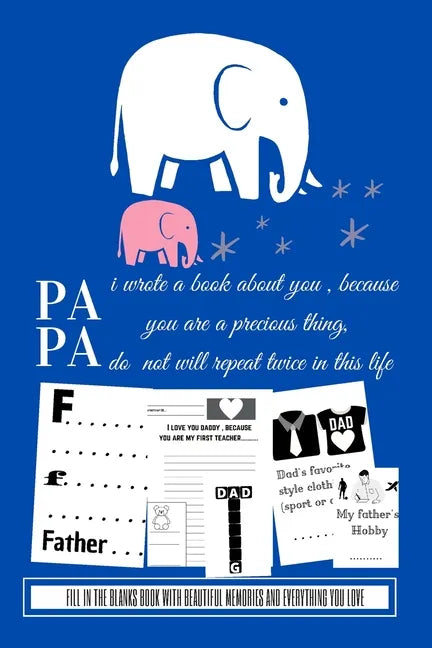 Papa i wrote a book about you because you are a precious thing do not will repeat twice in this life: Fill in the blanks book with beautiful memories - Paperback