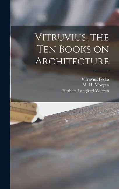 Vitruvius, the Ten Books on Architecture - Hardcover