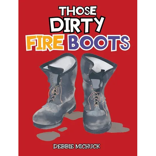 Those Dirty Fire Boots - Hardcover