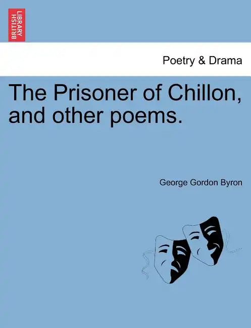 The Prisoner of Chillon, and Other Poems. - Paperback