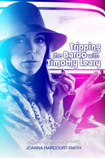 Tripping the Bardo with Timothy Leary: My Psychedelic Love Story - Paperback