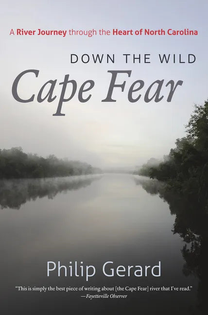 Down the Wild Cape Fear: A River Journey Through the Heart of North Carolina - Paperback
