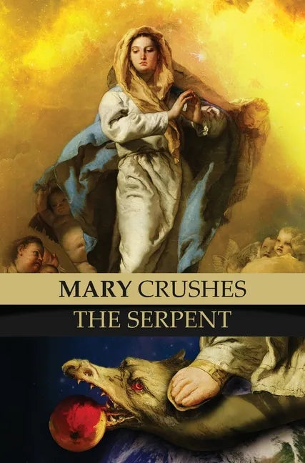 Mary Crushes the Serpent AND Begone Satan!: Two Books in One - Hardcover