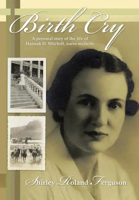 Birth Cry: A Personal Story of the Life of Hannah D. Mitchell, Nurse Midwife - Hardcover
