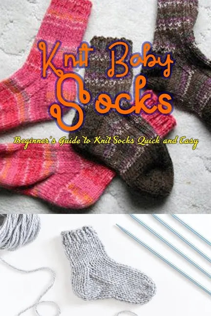 Knitting Socks: Beginner's Guide to Knit Socks Quick and Easy: Perfect Gift Ideas for Christmas - Paperback