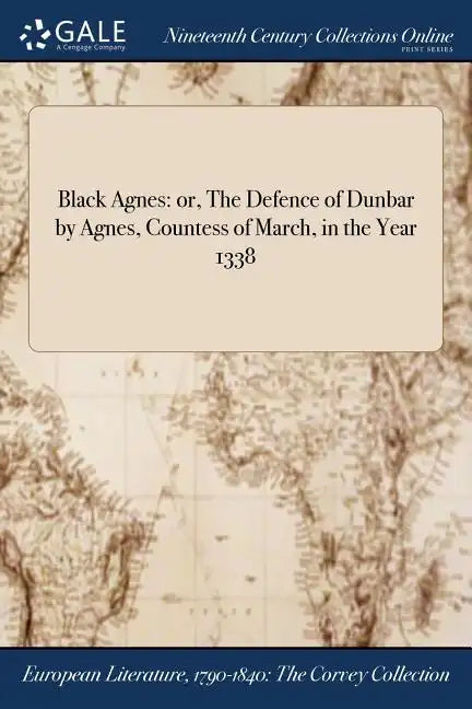 Black Agnes: or, The Defence of Dunbar by Agnes, Countess of March, in the Year 1338 - Paperback