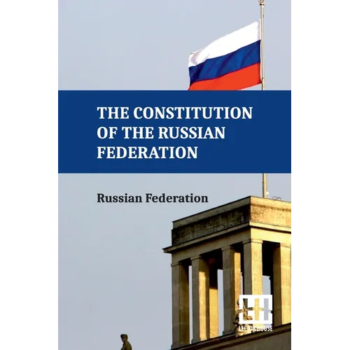The Constitution Of The Russian Federation: With An Overview Of Federal Constitutional Law On The Government Of The Russian Federation And Russian Fed - Paperback