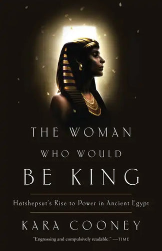 The Woman Who Would Be King: Hatshepsut's Rise to Power in Ancient Egypt - Paperback