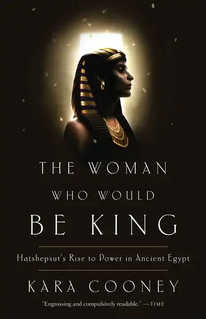 The Woman Who Would Be King: Hatshepsut's Rise to Power in Ancient Egypt - Paperback