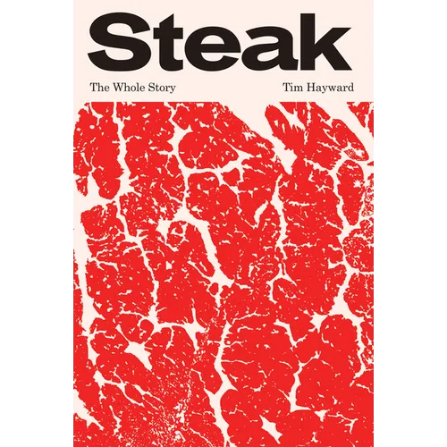 Steak: The Whole Story - Hardcover