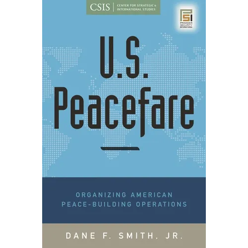 U.S. Peacefare: Organizing American Peace-Building Operations - Hardcover
