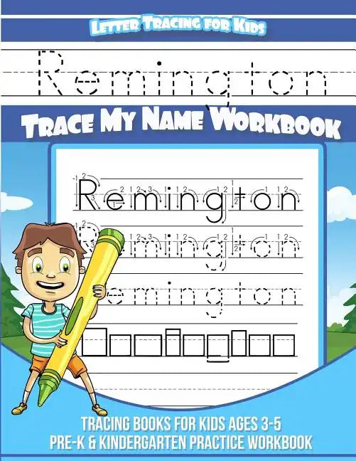 Remington Letter Tracing for Kids Trace my Name Workbook: Tracing Books for Kids ages 3 - 5 Pre-K & Kindergarten Practice Workbook - Paperback