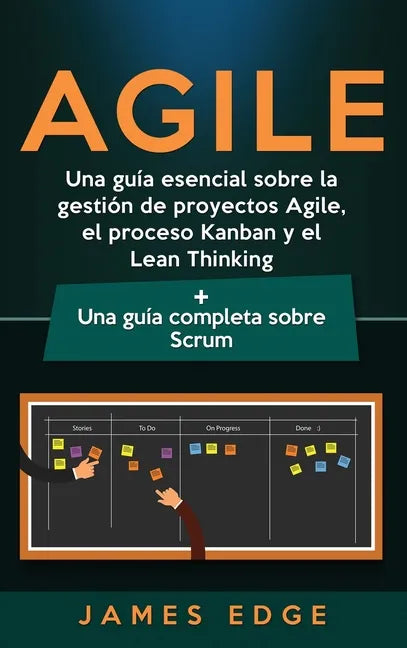 Agile: Una guía esencial sobre la gestión de proyectos Agile, el proceso Kanban y el Lean Thinking + Una guía completa sobre Scrum - Hardcover