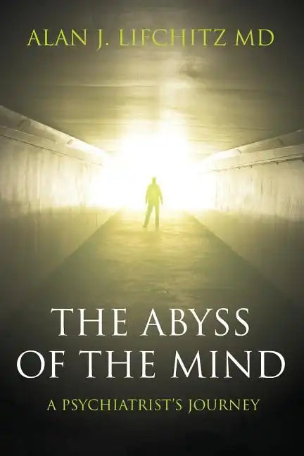 The Abyss of the Mind: A Psychiatrist's Journey - Paperback