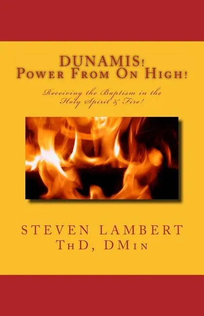 DUNAMIS! Power From On High!: Receiving the Baptism in the Holy Spirit & Fire - Paperback