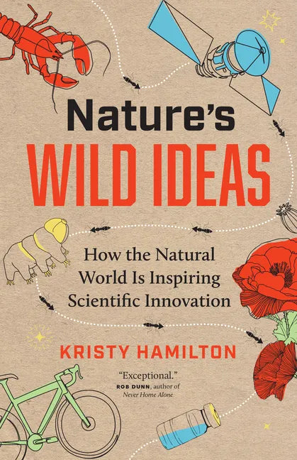 Nature's Wild Ideas: How the Natural World Is Inspiring Scientific Innovation - Hardcover