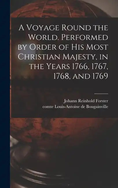 A Voyage Round the World. Performed by Order of His Most Christian Majesty, in the Years 1766, 1767, 1768, and 1769 - Hardcover