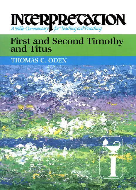 First and Second Timothy and Titus: Interpretation: A Bible Commentary for Teaching and Preaching - Paperback