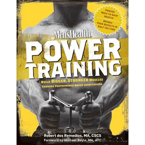 Men's Health Power Training: Build Bigger, Stronger Muscles Through Performance-Based Conditioning - Paperback