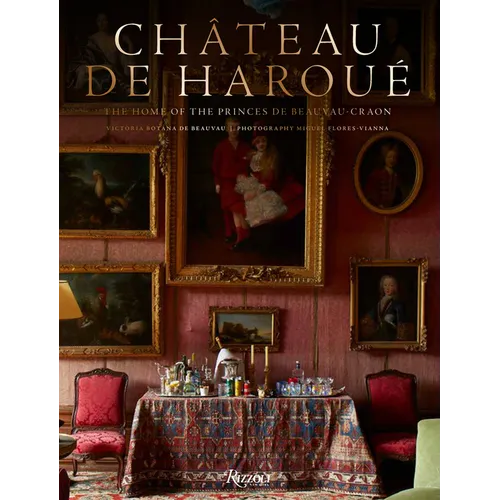 Château de Haroué: The Home of the Princes de Beauvau-Craon - Hardcover