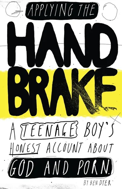 Applying The Handbrake: A Teenage Boy's Honest Account About God And Porn - Paperback