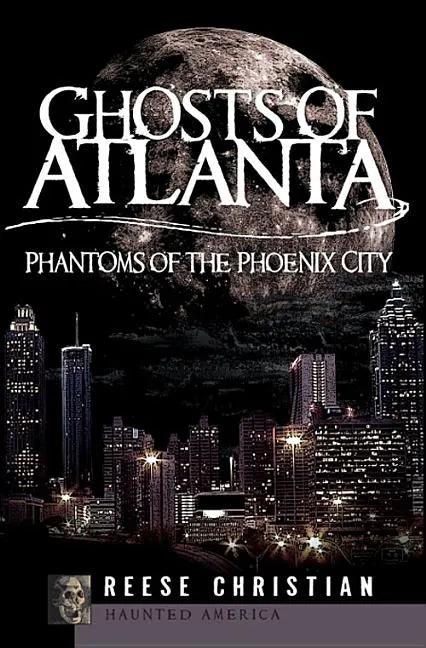 Ghosts of Atlanta: Phantoms of the Phoenix City - Paperback