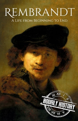 Rembrandt: A Life from Beginning to End - Paperback