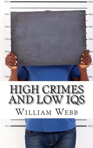 High Crimes and Low IQs: 50 of the Dumbest Criminals - Paperback