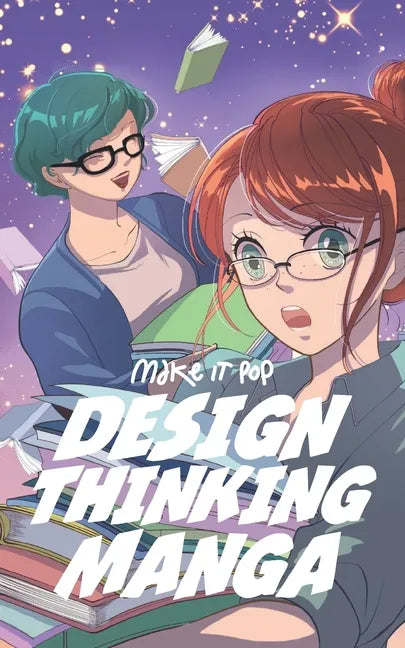 The Design Thinking Manga: An Introduction Into The Wonderful World of Design Thinking in Manga Form - Paperback