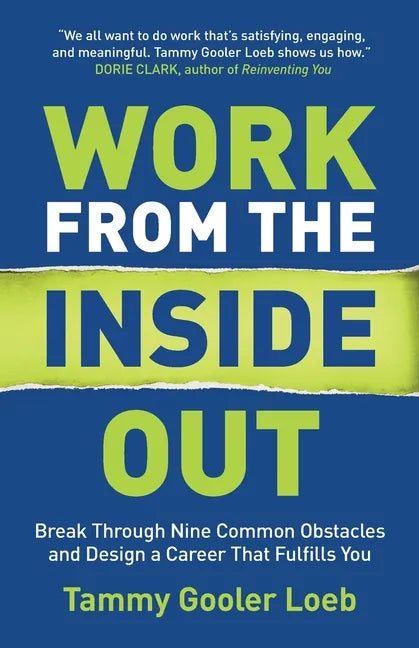 Work from the Inside Out: Break Through Nine Common Obstacles and Design a Career That Fulfills You - Paperback