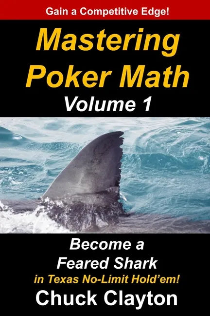 Mastering Poker Math: Become a Feared Shark in Texas No-Limit Hold'em - Paperback