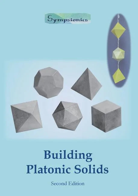Building Platonic Solids: How to Construct Sturdy Platonic Solids from Paper or Cardboard and Draw Platonic Solid Templates With a Ruler and Compass - Paperback