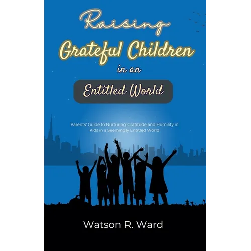 Raising Grateful Children in an Entitled World - Paperback