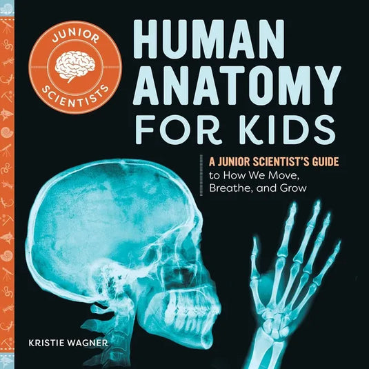 Human Anatomy for Kids: A Junior Scientist's Guide to How We Move, Breathe, and Grow - Hardcover