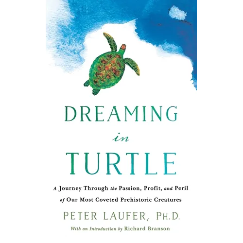 Dreaming in Turtle: A Journey Through the Passion, Profit, and Peril of Our Most Coveted Prehistoric Creatures - Paperback