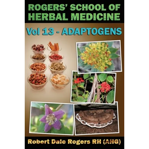 Rogers' School of Herbal Medicine Volume 13: Adaptogens - Paperback