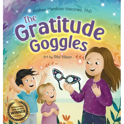 The Gratitude Goggles: A Children's Book About Positivity and Appreciation of Life - Hardcover