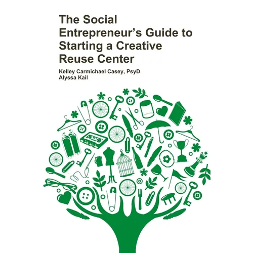The Social Entrepreneur's Guide to Starting a Creative Reuse Center - Paperback