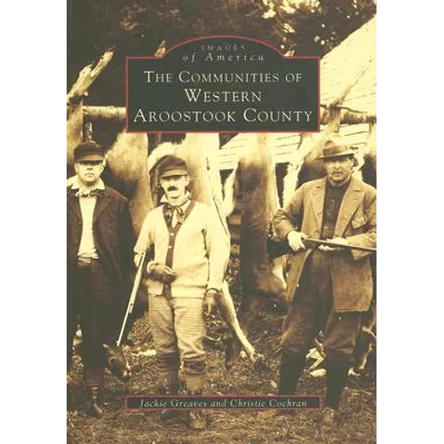 The Communities of Western Aroostook County - Paperback
