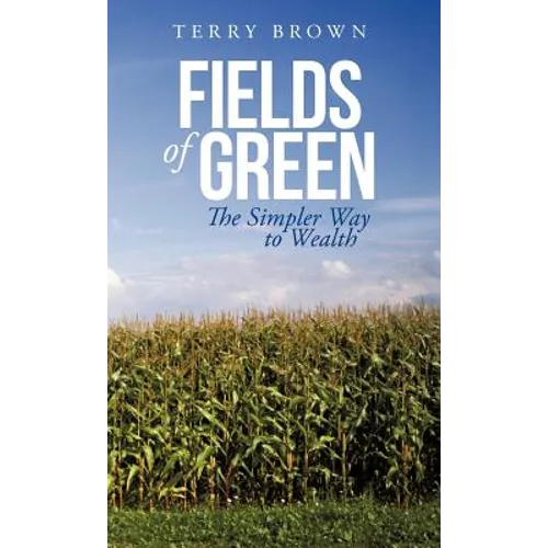 Fields of Green: The Simpler Way to Wealth - Hardcover