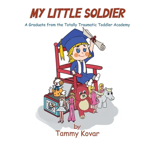 My Little Soldier: A Graduate from the Totally Traumatic Toddler Academy - Paperback