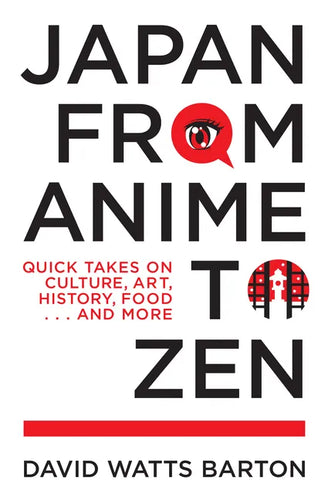 Japan from Anime to Zen: Quick Takes on Culture, Art, History, Food . . . and More - Paperback