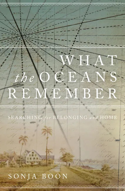 What the Oceans Remember: Searching for Belonging and Home - Hardcover