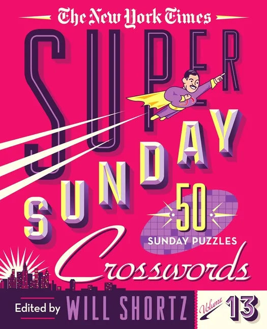 The New York Times Super Sunday Crosswords Volume 13: 50 Sunday Puzzles - Spiral