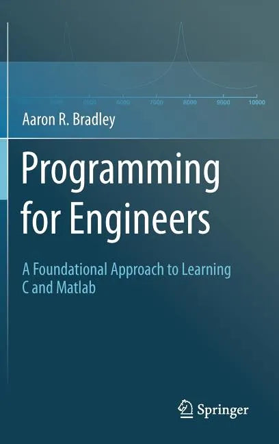Programming for Engineers: A Foundational Approach to Learning C and MATLAB - Hardcover