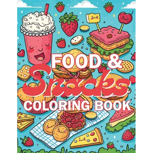 Food & Snacks Coloring Book: Color your way through a delicious adventure with fruits, veggies, treats, and more! - Paperback