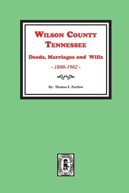 Wilson County, Tennessee Deeds, Marriages and Wills, 1800-1902. - Paperback