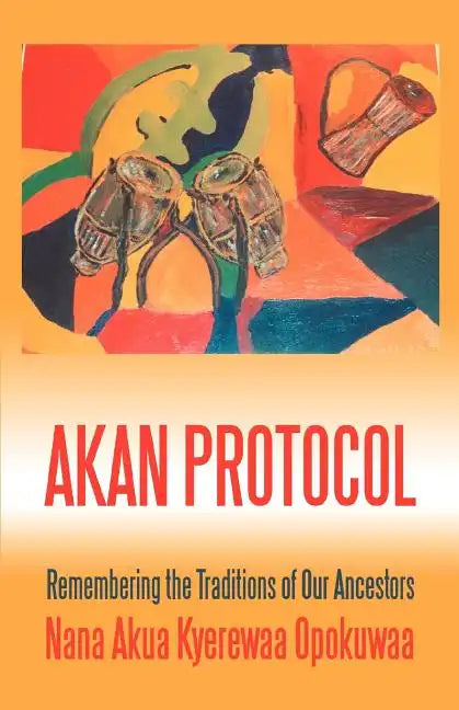 Akan Protocol: Remembering the Traditions of Our Ancestors - Paperback